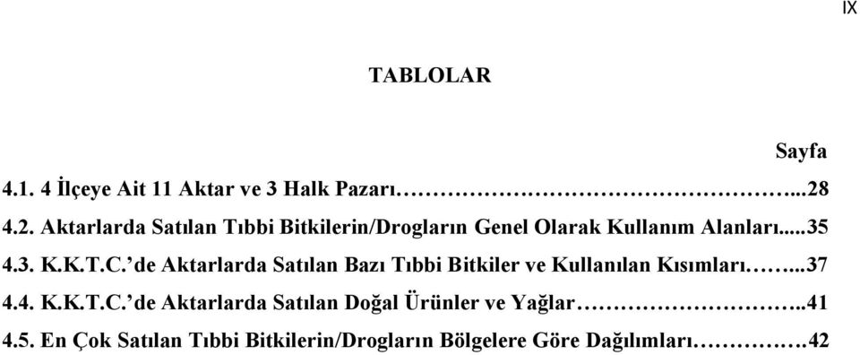 de Aktarlarda Satılan Bazı Tıbbi Bitkiler ve Kullanılan Kısımları...37 4.4. K.K.T.C.