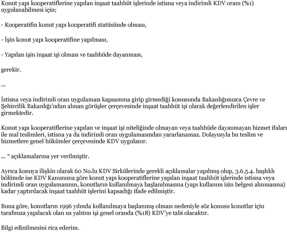 ... İstisna veya indirimli oran uygulaması kapsamına girip girmediği konusunda Bakanlığımızca Çevre ve Şehircilik Bakanlığı ndan alınan görüşler çerçevesinde inşaat taahhüt işi olarak değerlendirilen