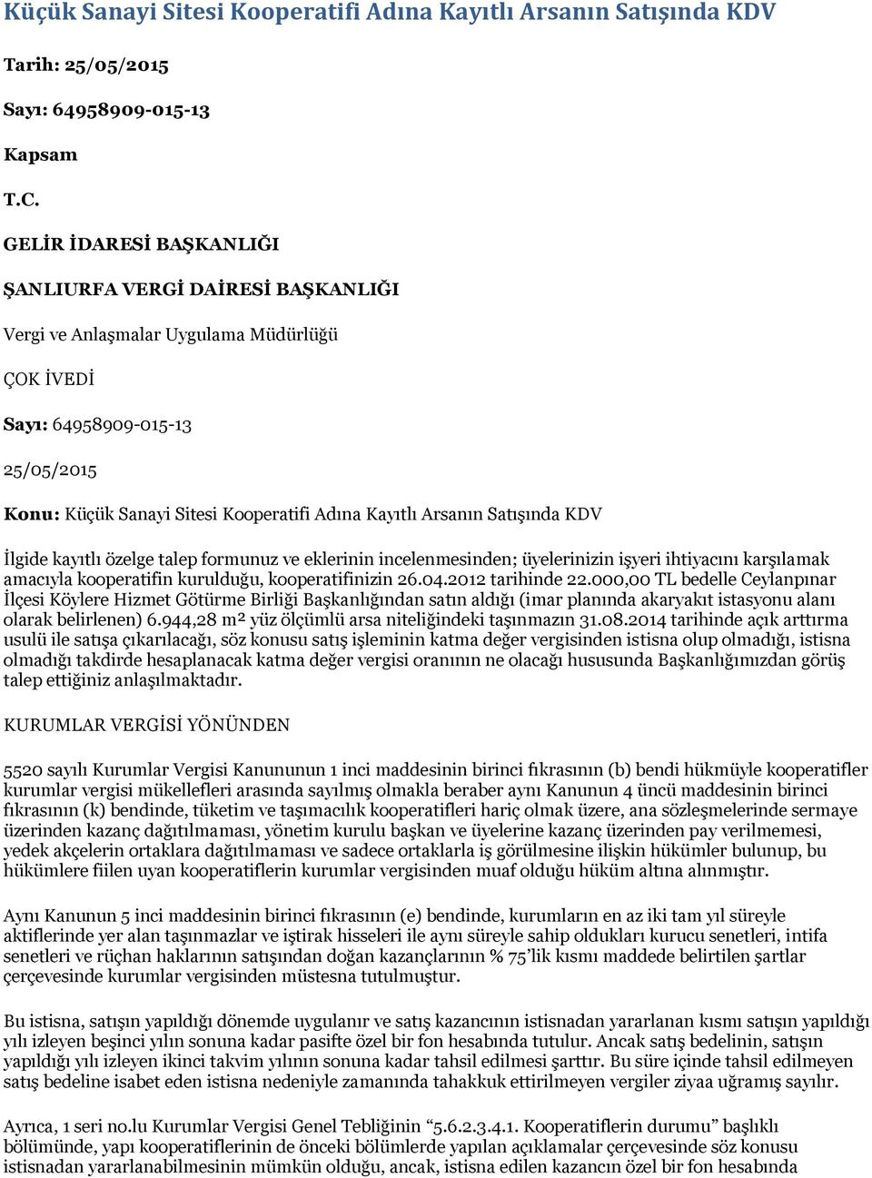 Arsanın Satışında KDV İlgide kayıtlı özelge talep formunuz ve eklerinin incelenmesinden; üyelerinizin işyeri ihtiyacını karşılamak amacıyla kooperatifin kurulduğu, kooperatifinizin 26.04.