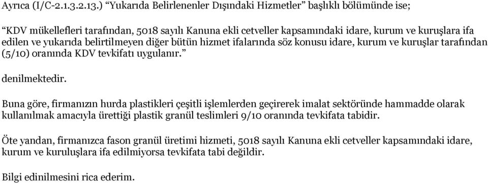 yukarıda belirtilmeyen diğer bütün hizmet ifalarında söz konusu idare, kurum ve kuruşlar tarafından (5/10) oranında KDV tevkifatı uygulanır. denilmektedir.