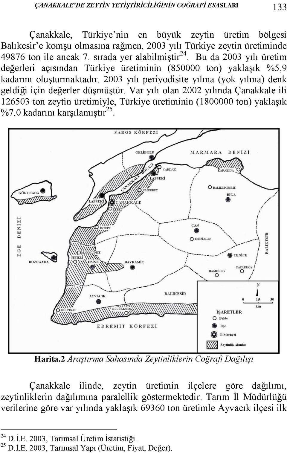 2003 yılı periyodisite yılına (yok yılına) denk geldiği için değerler düşmüştür.