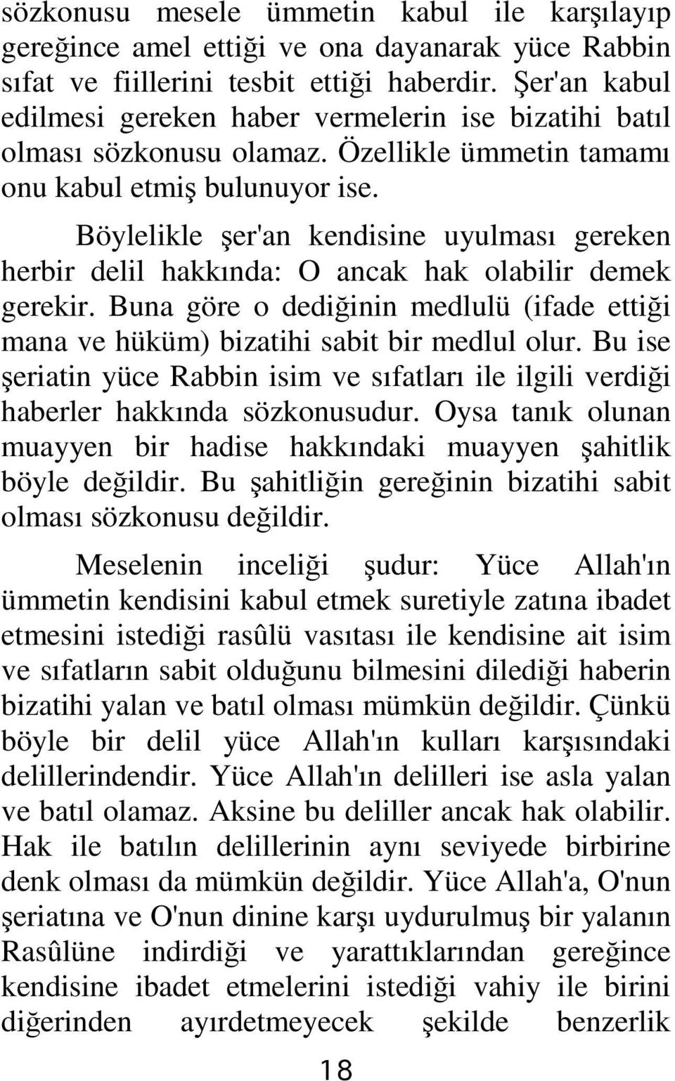 Böylelikle şer'an kendisine uyulması gereken herbir delil hakkında: O ancak hak olabilir demek gerekir. Buna göre o dediğinin medlulü (ifade ettiği mana ve hüküm) bizatihi sabit bir medlul olur.