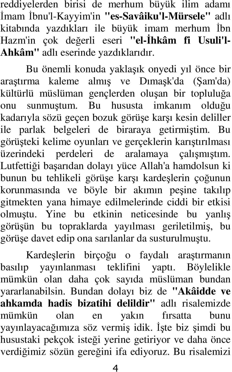 Bu hususta imkanım olduğu kadarıyla sözü geçen bozuk görüşe karşı kesin deliller ile parlak belgeleri de biraraya getirmiştim.