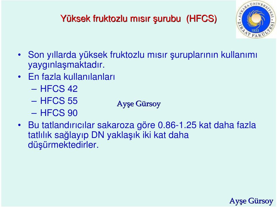 En fazla kullanılanları HFCS 42 HFCS 55 HFCS 90 Bu tatlandırıcılar