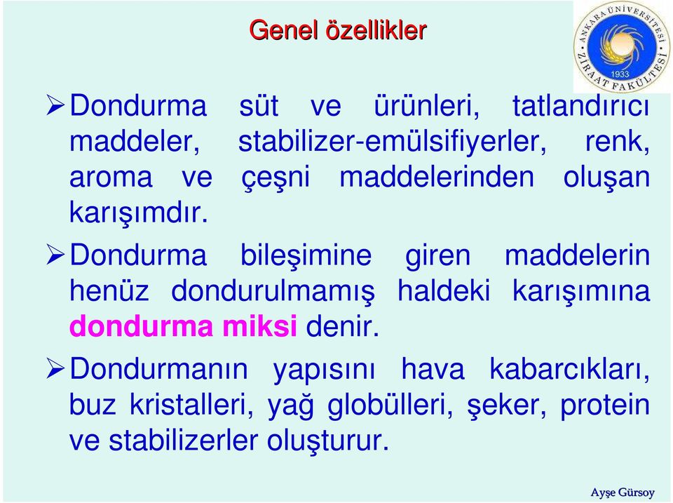 Dondurma bileşimine giren maddelerin henüz dondurulmamış haldeki karışımına dondurma