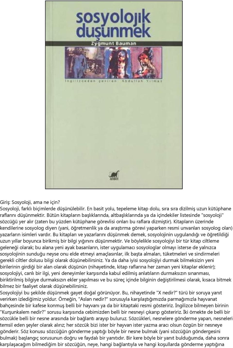 Kitapların üzerinde kendilerine sosyolog diyen (yani, öğretmenlik ya da araştırma görevi yaparken resmi unvanları sosyolog olan) yazarların isimleri vardır.