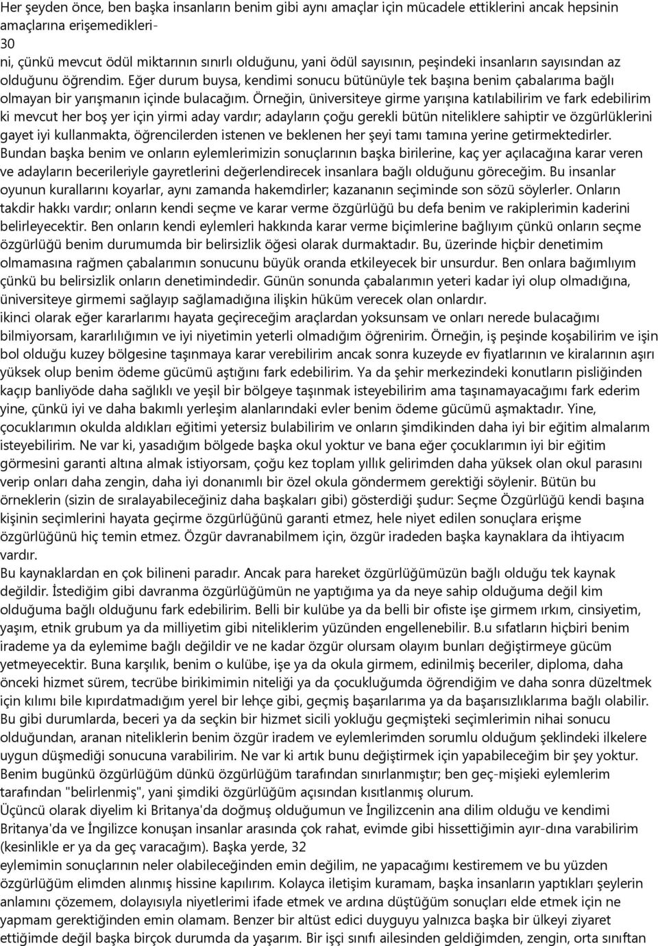 Örneğin, üniversiteye girme yarışına katılabilirim ve fark edebilirim ki mevcut her boş yer için yirmi aday vardır; adayların çoğu gerekli bütün niteliklere sahiptir ve özgürlüklerini gayet iyi