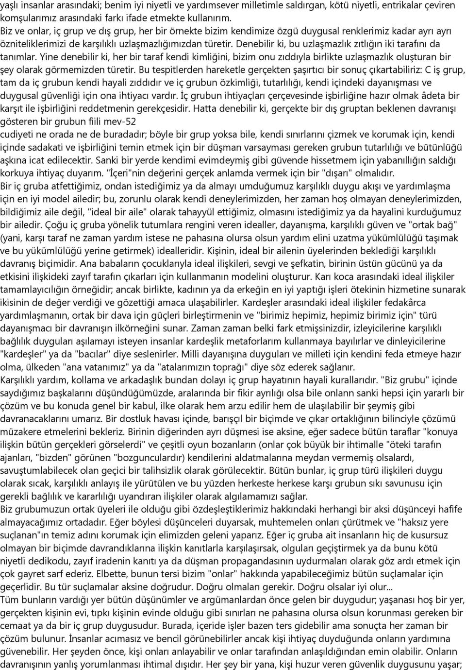 Denebilir ki, bu uzlaşmazlık zıtlığın iki tarafını da tanımlar. Yine denebilir ki, her bir taraf kendi kimliğini, bizim onu zıddıyla birlikte uzlaşmazlık oluşturan bir şey olarak görmemizden türetir.