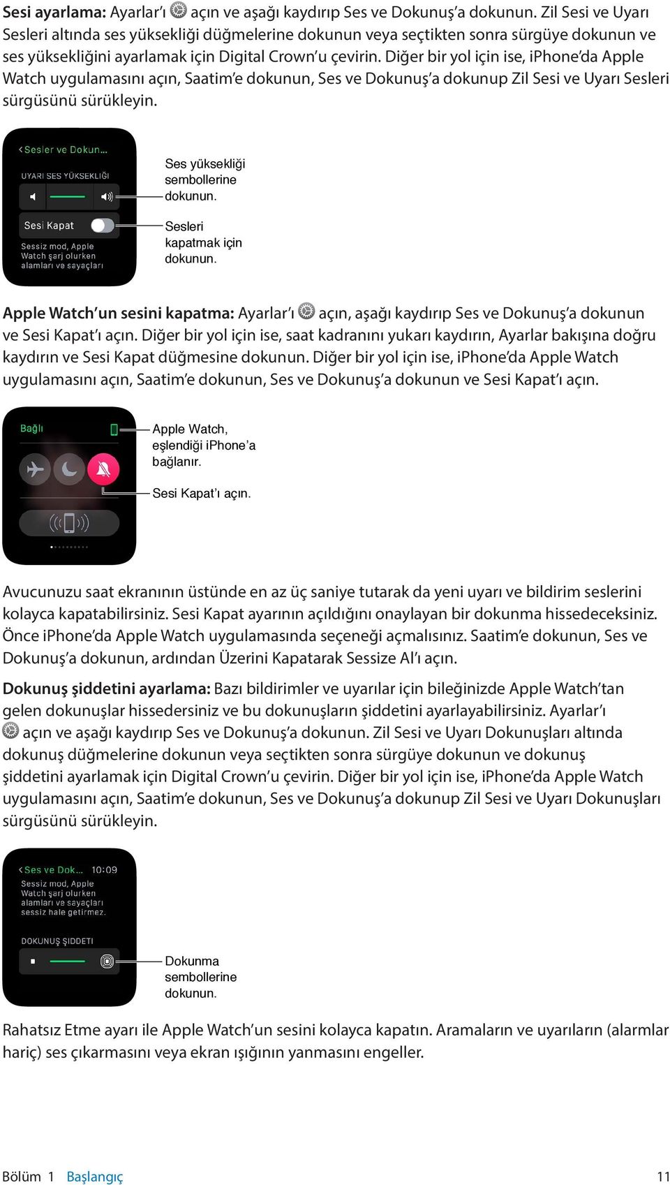 Diğer bir yol için ise, iphone da Apple Watch uygulamasını açın, Saatim e dokunun, Ses ve Dokunuş a dokunup Zil Sesi ve Uyarı Sesleri sürgüsünü sürükleyin. Ses yüksekliği sembollerine dokunun.