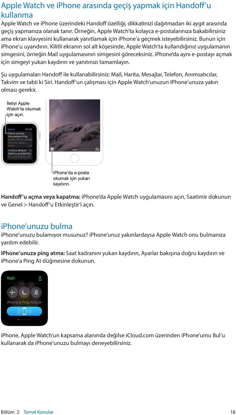 Kilitli ekranın sol alt köşesinde, Apple Watch ta kullandığınız uygulamanın simgesini, örneğin Mail uygulamasının simgesini göreceksiniz.