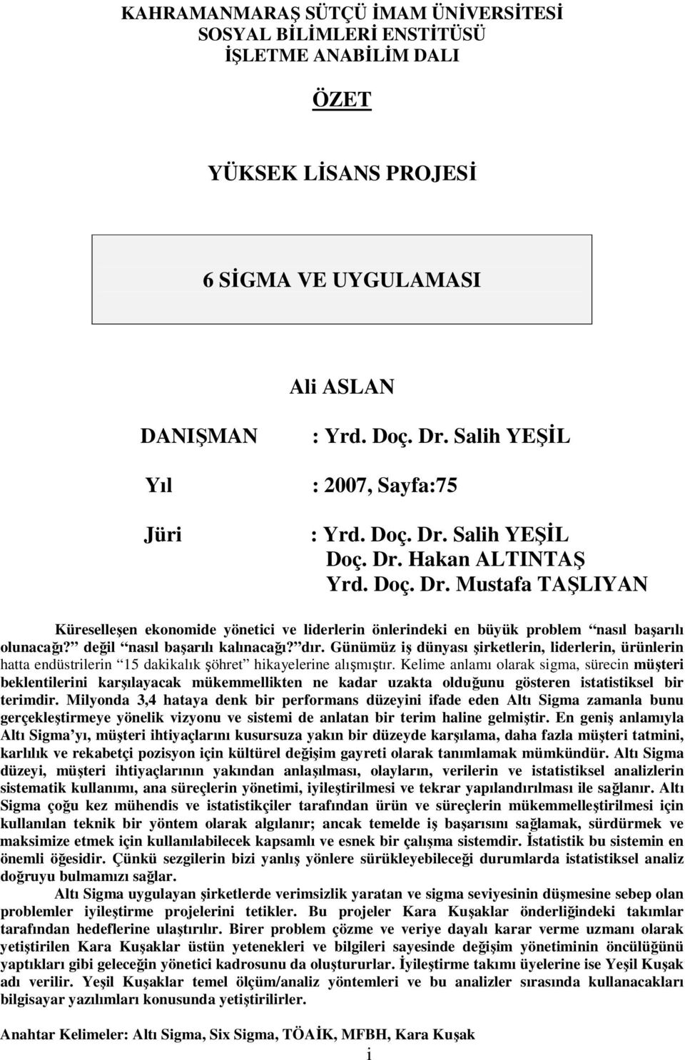 değil nasıl başarılı kalınacağı? dır. Günümüz iş dünyası şirketlerin, liderlerin, ürünlerin hatta endüstrilerin 15 dakikalık şöhret hikayelerine alışmıştır.