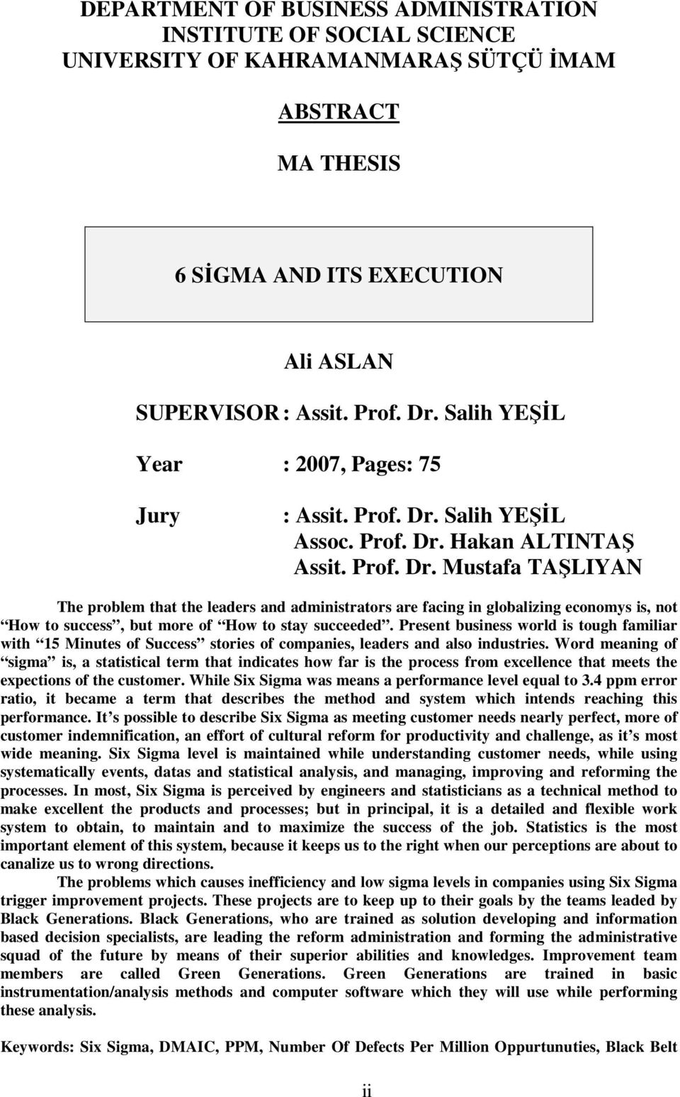 Salih YEŞİL Assoc. Prof. Dr. Hakan ALTINTAŞ Assit. Prof. Dr. Mustafa TAŞLIYAN The problem that the leaders and administrators are facing in globalizing economys is, not How to success, but more of How to stay succeeded.