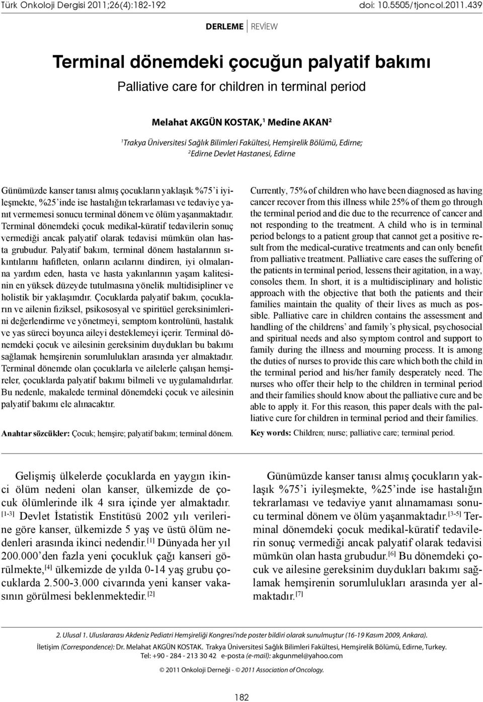 439 DERLEME REVİEW Terminal dönemdeki çocuğun palyatif bakımı Palliative care for children in terminal period Melahat AKGÜN KOSTAK, 1 Medine AKAN 2 1 Trakya Üniversitesi Sağlık Bilimleri Fakültesi,