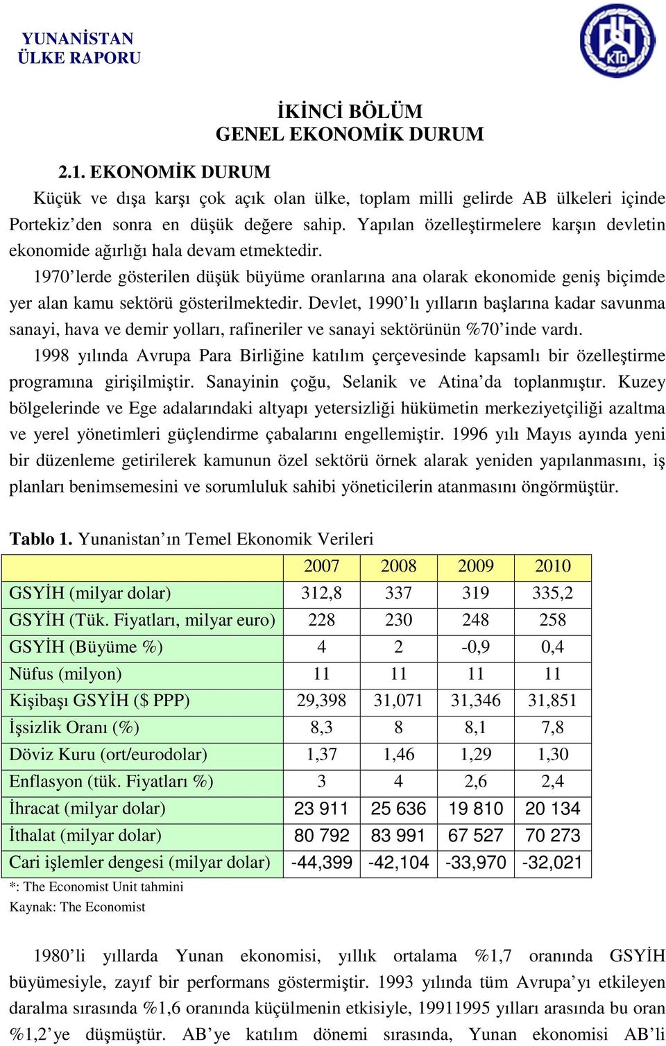 1970 lerde gösterilen düşük büyüme oranlarına ana olarak ekonomide geniş biçimde yer alan kamu sektörü gösterilmektedir.