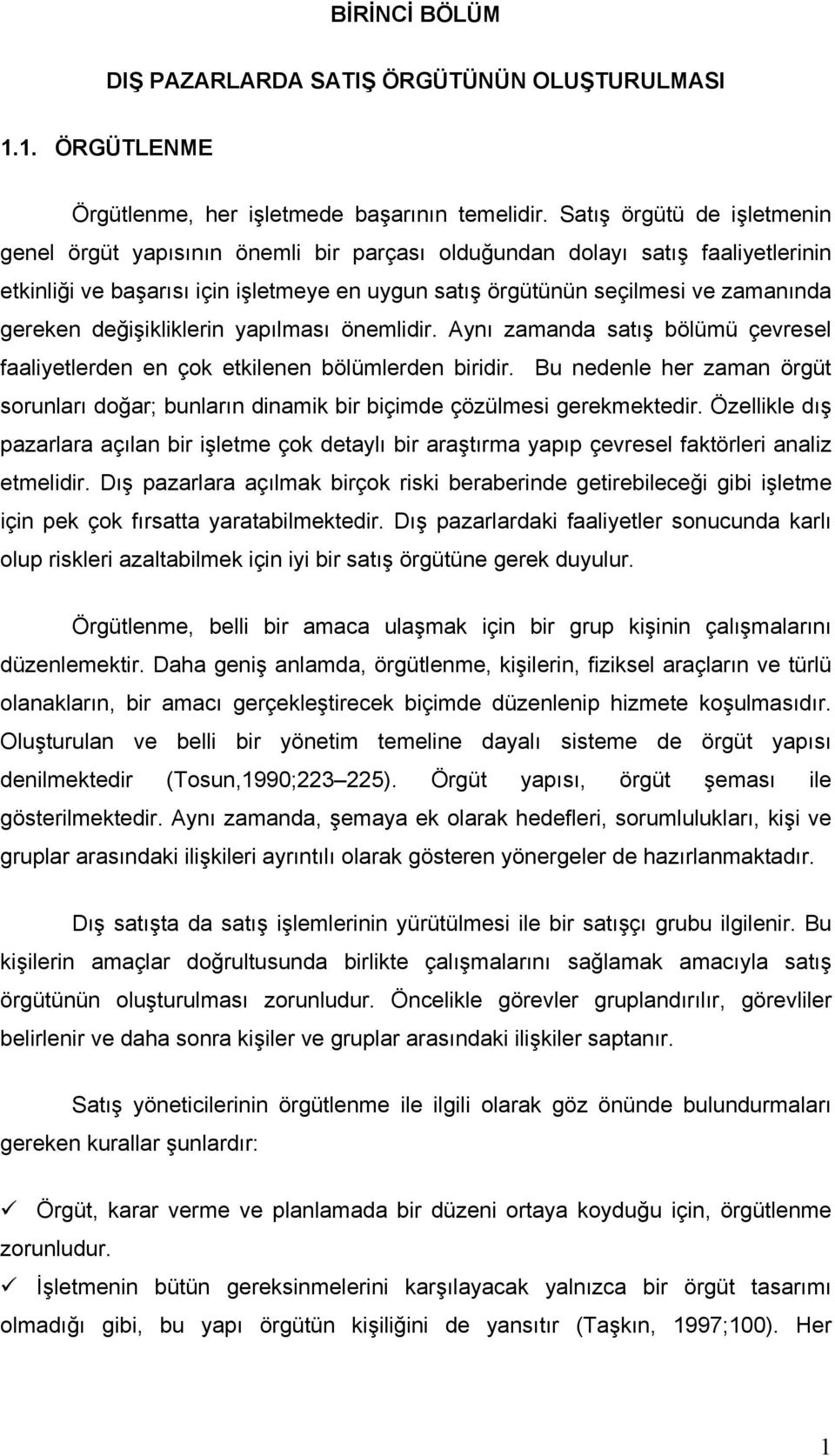 gereken değişikliklerin yapılması önemlidir. Aynı zamanda satış bölümü çevresel faaliyetlerden en çok etkilenen bölümlerden biridir.