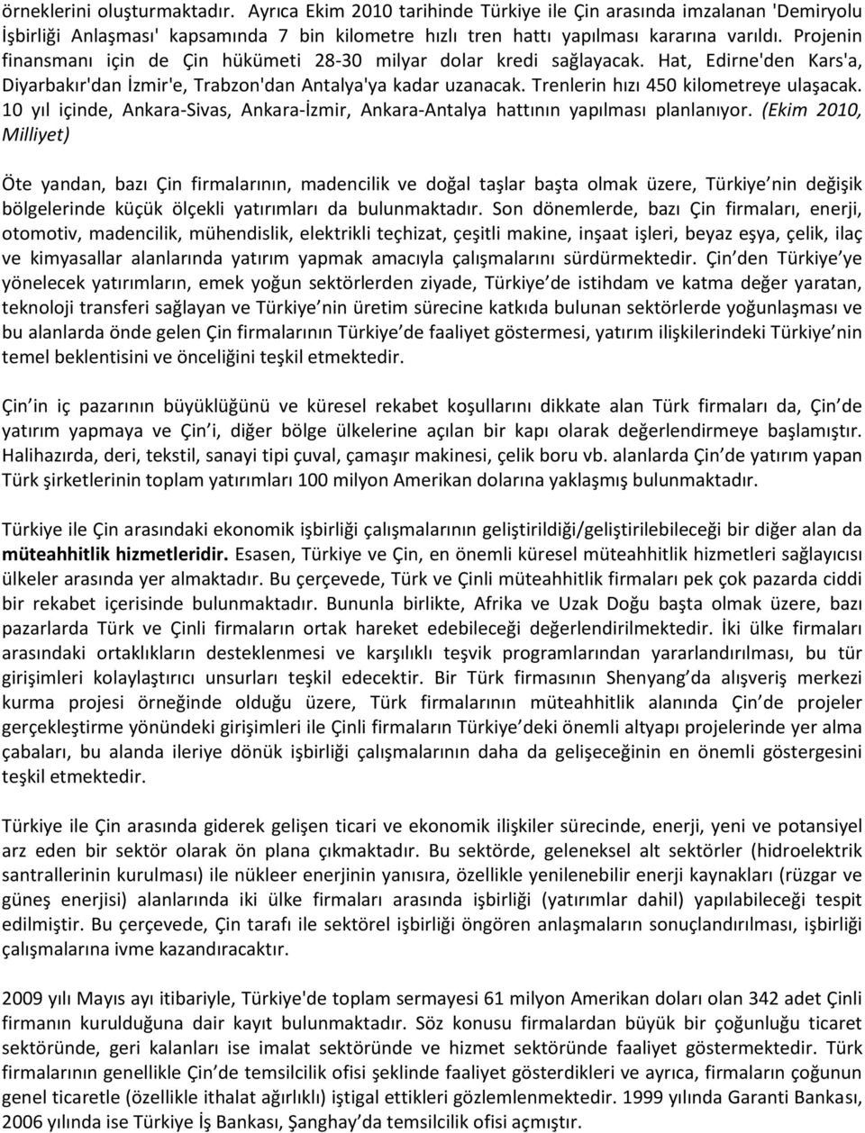 Trenlerin hızı 450 kilometreye ulaşacak. 10 yıl içinde, Ankara-Sivas, Ankara-İzmir, Ankara-Antalya hattının yapılması planlanıyor.