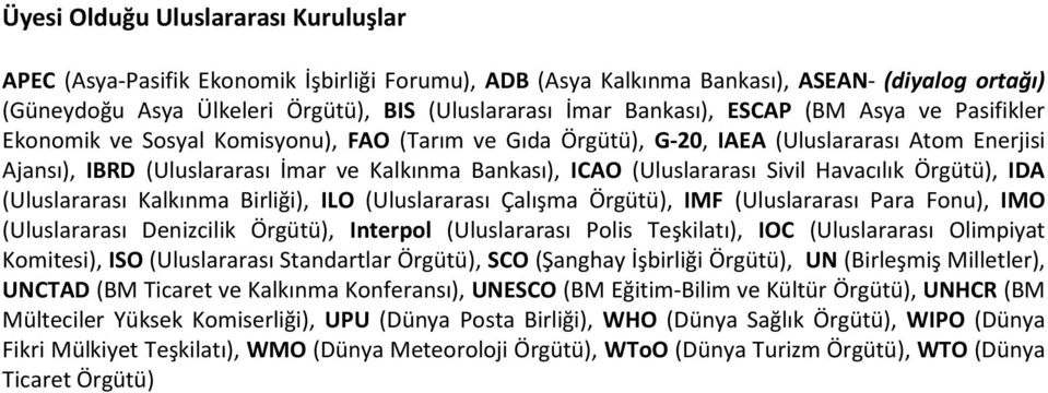 (Uluslararası Sivil Havacılık Örgütü), IDA (Uluslararası Kalkınma Birliği), ILO (Uluslararası Çalışma Örgütü), IMF (Uluslararası Para Fonu), IMO (Uluslararası Denizcilik Örgütü), Interpol