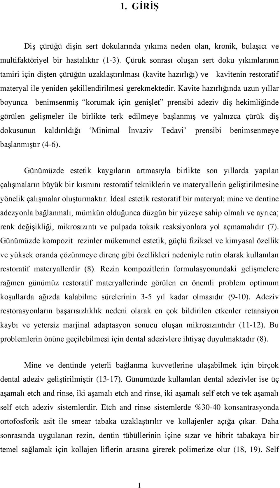 Kavite hazırlığında uzun yıllar boyunca benimsenmiş korumak için genişlet prensibi adeziv diş hekimliğinde görülen gelişmeler ile birlikte terk edilmeye başlanmış ve yalnızca çürük diş dokusunun