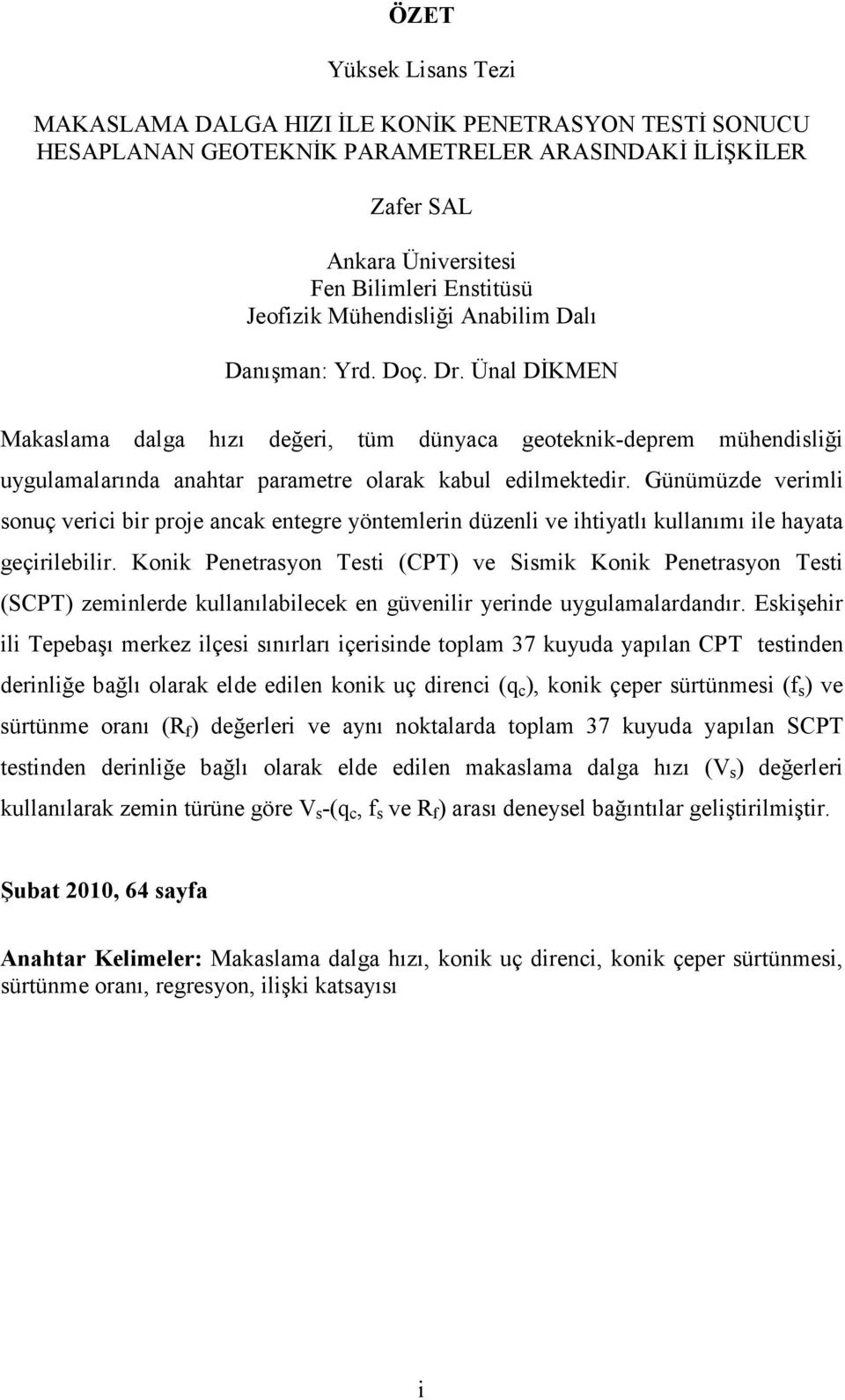 Günümüzde verimli sonuç verici bir proje ancak entegre yöntemlerin düzenli ve ihtiyatlı kullanımı ile hayata geçirilebilir.