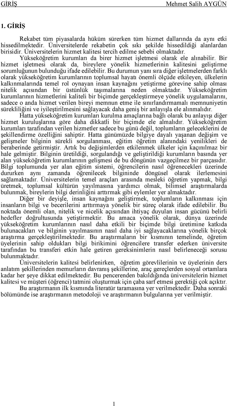 Bir hizmet işletmesi olarak da, bireylere yönelik hizmetlerinin kalitesini geliştirme sorumluğunun bulunduğu ifade edilebilir.