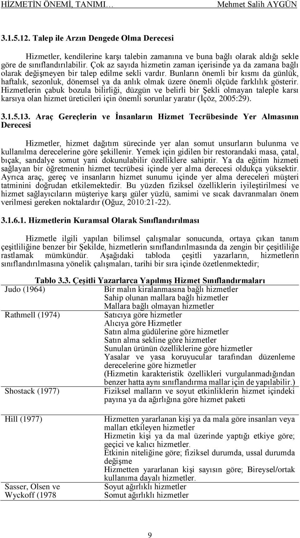 Bunların önemli bir kısmı da günlük, haftalık, sezonluk, dönemsel ya da anlık olmak üzere önemli ölçüde farklılık gösterir.