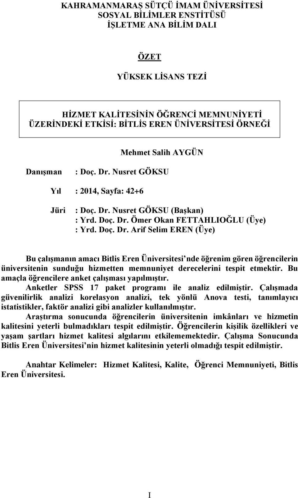 Bu amaçla öğrencilere anket çalışması yapılmıştır. Anketler SPSS 17 paket programı ile analiz edilmiştir.