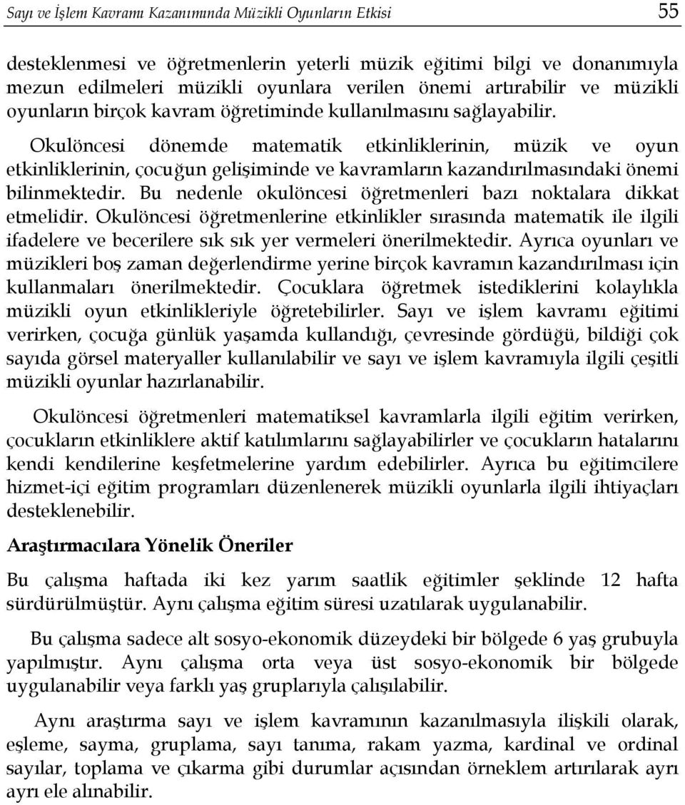 Okulöncesi dönemde matematik etkinliklerinin, müzik ve oyun etkinliklerinin, çocuğun gelişiminde ve kavramların kazandırılmasındaki önemi bilinmektedir.