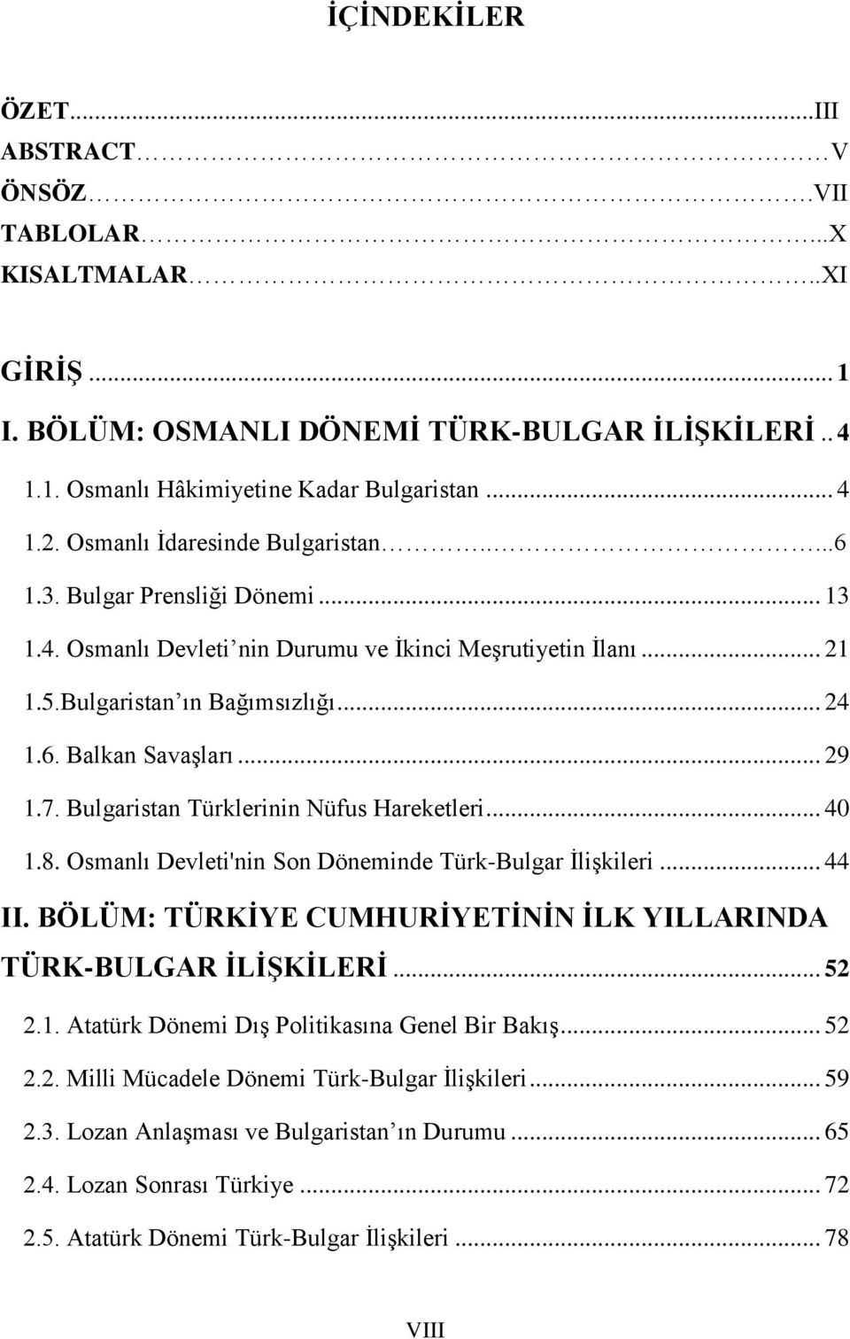 .. 29 1.7. Bulgaristan Türklerinin Nüfus Hareketleri... 40 1.8. Osmanlı Devleti'nin Son Döneminde Türk-Bulgar İlişkileri... 44 II. BÖLÜM: TÜRKİYE CUMHURİYETİNİN İLK YILLARINDA TÜRK-BULGAR İLİŞKİLERİ.