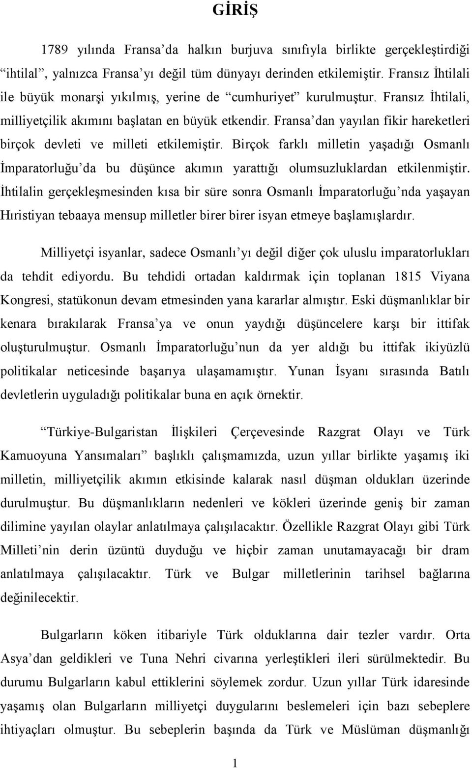 Fransa dan yayılan fikir hareketleri birçok devleti ve milleti etkilemiştir. Birçok farklı milletin yaşadığı Osmanlı İmparatorluğu da bu düşünce akımın yarattığı olumsuzluklardan etkilenmiştir.