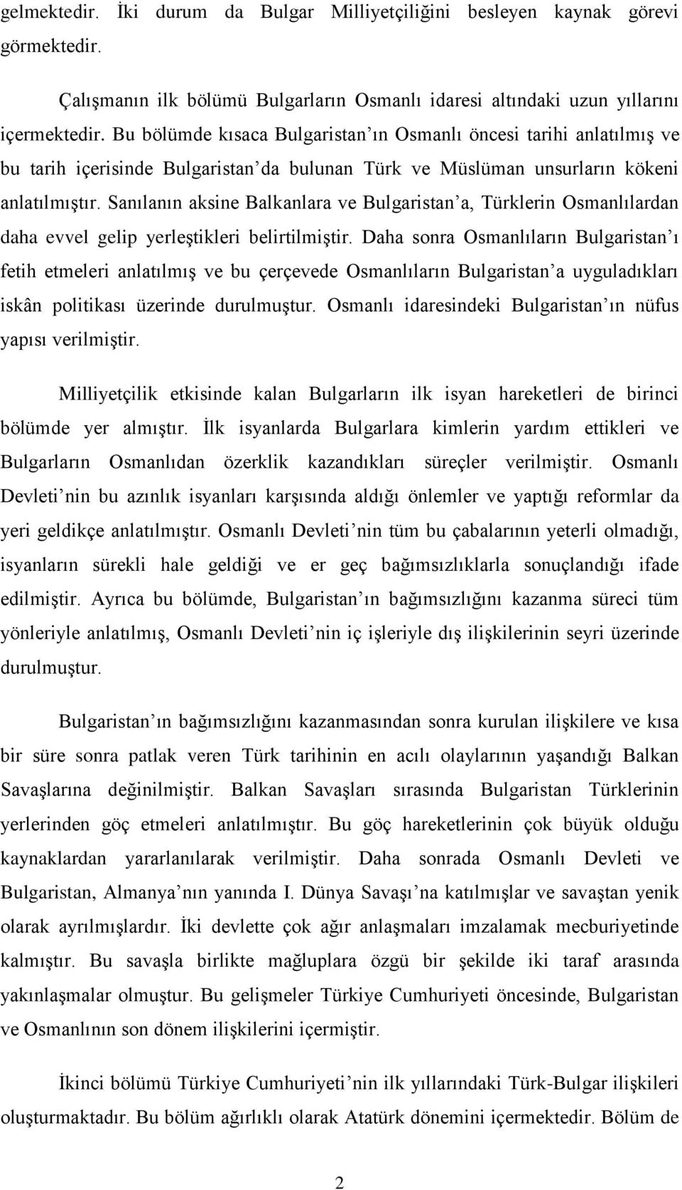 Sanılanın aksine Balkanlara ve Bulgaristan a, Türklerin Osmanlılardan daha evvel gelip yerleştikleri belirtilmiştir.