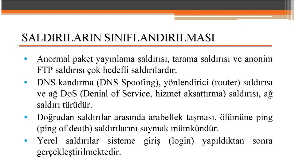 DNS kandırma (DNS Spoofing), yönlendirici (router) saldırısı ve ağ DoS (Denial of Service, hizmet aksattırma)