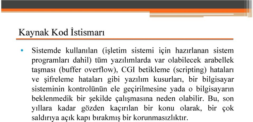 kusurları, bir bilgisayar sisteminin kontrolünün ele geçirilmesine yada o bilgisayarın beklenmedik bir şekilde çalışmasına