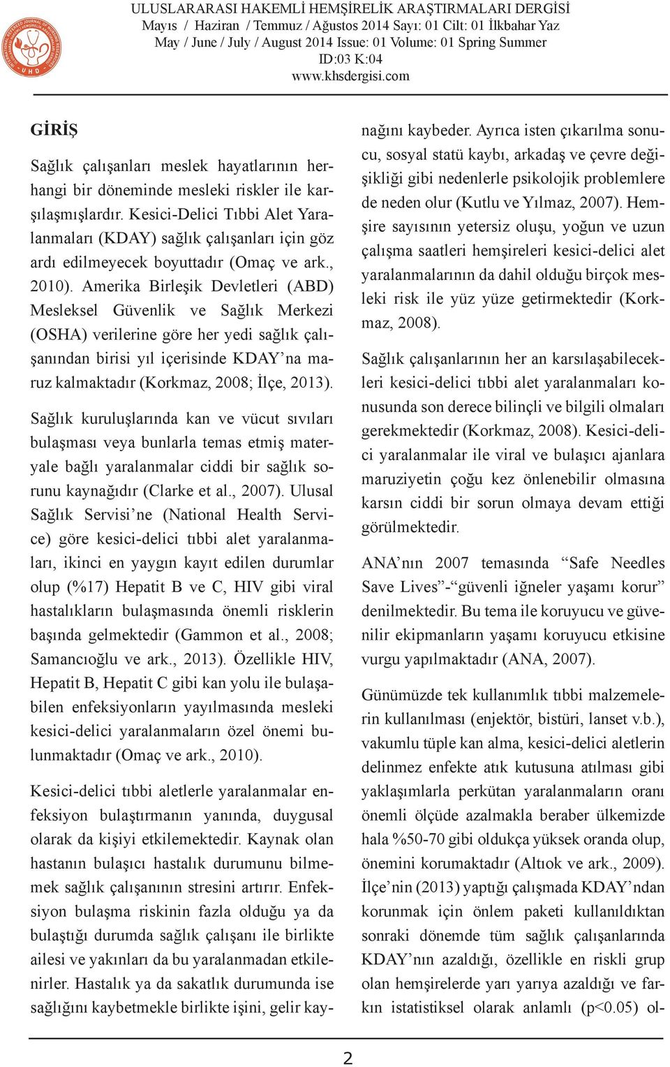 Amerika Birleşik Devletleri (ABD) Mesleksel Güvenlik ve Sağlık Merkezi (OSHA) verilerine göre her yedi sağlık çalışanından birisi yıl içerisinde KDAY na maruz kalmaktadır (Korkmaz, 2008; İlçe, 2013).