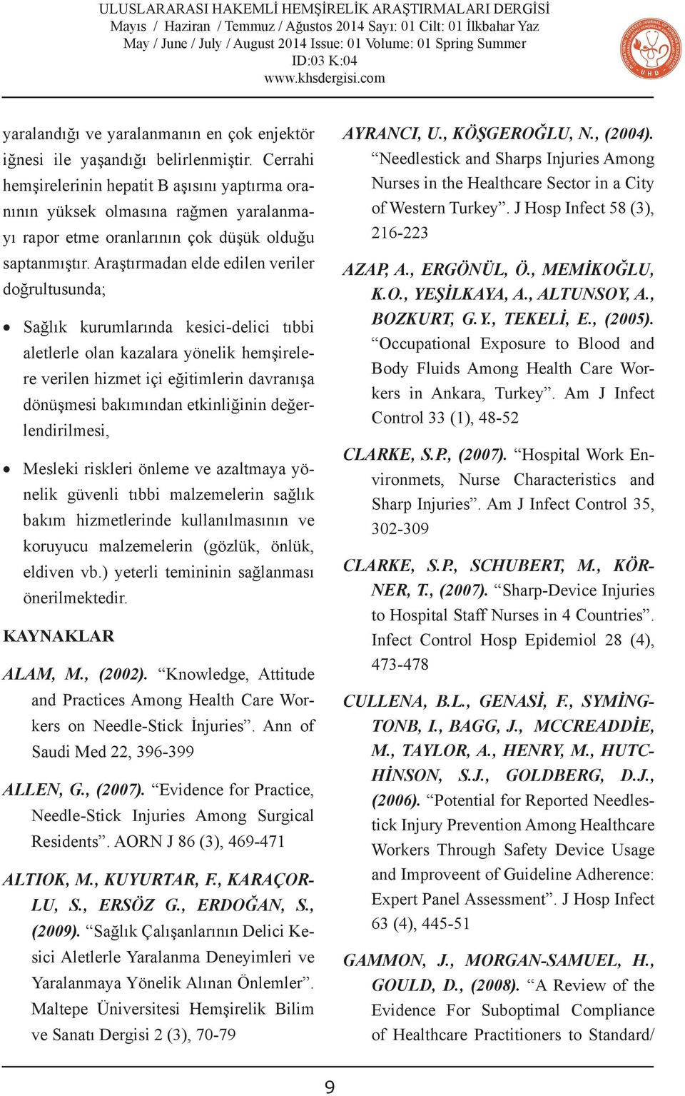 Araştırmadan elde edilen veriler doğrultusunda; Sağlık kurumlarında kesici-delici tıbbi aletlerle olan kazalara yönelik hemşirelere verilen hizmet içi eğitimlerin davranışa dönüşmesi bakımından