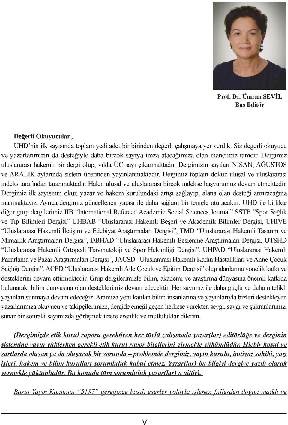 Dergimizin sayıları NİSAN, AĞUSTOS ve ARALIK aylarında sistem üzerinden yayınlanmaktadır. Dergimiz toplam dokuz ulusal ve uluslararası indeks tarafından taranmaktadır.