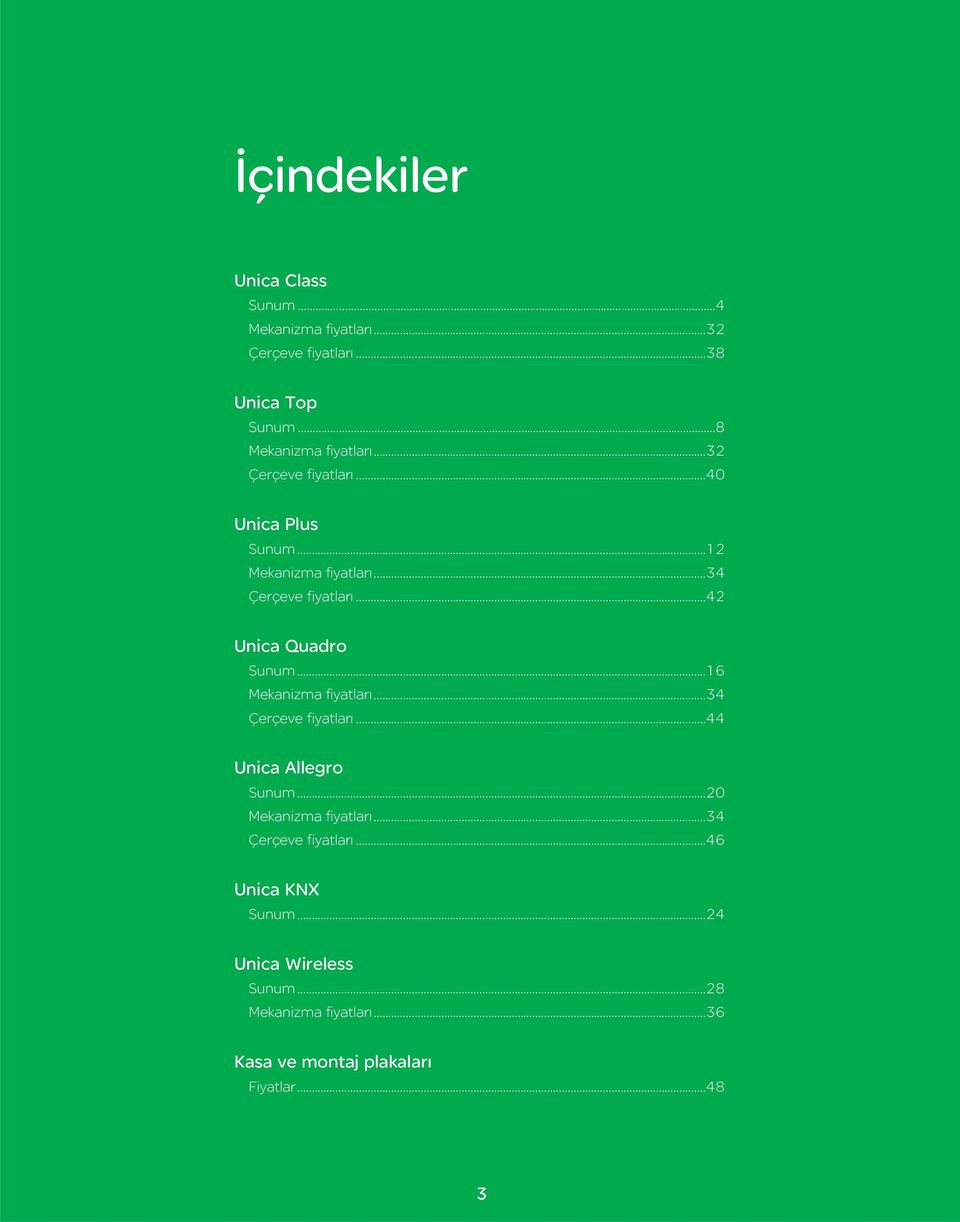 ..16 Mekanizma fiyatları...34 Çerçeve fiyatları...44 Unica Allegro Sunum...20 Mekanizma fiyatları...34 Çerçeve fiyatları...46 Unica KNX Sunum.