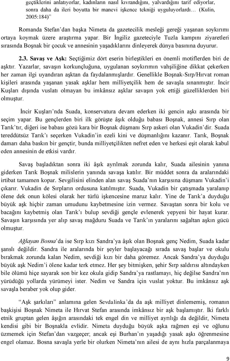 Bir Ġngiliz gazeteciyle Tuzla kampını ziyaretleri sırasında BoĢnak bir çocuk ve annesinin yaģadıklarını dinleyerek dünya basınına duyurur. 2.3.