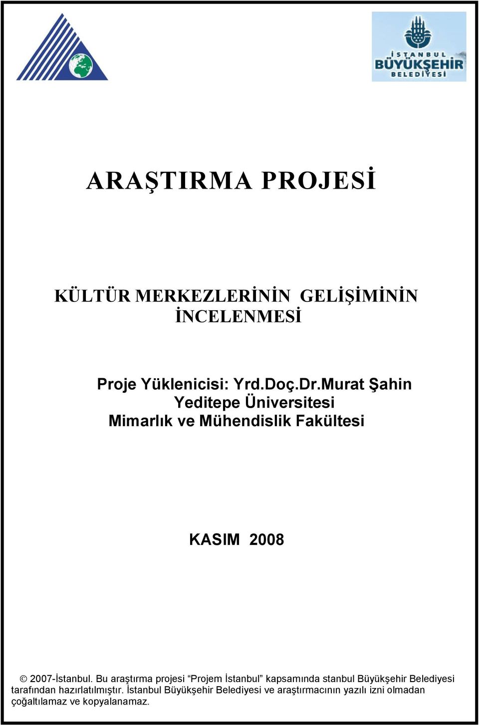 Bu araştırma projesi Projem İstanbul kapsamında stanbul Büyükşehir Belediyesi tarafından