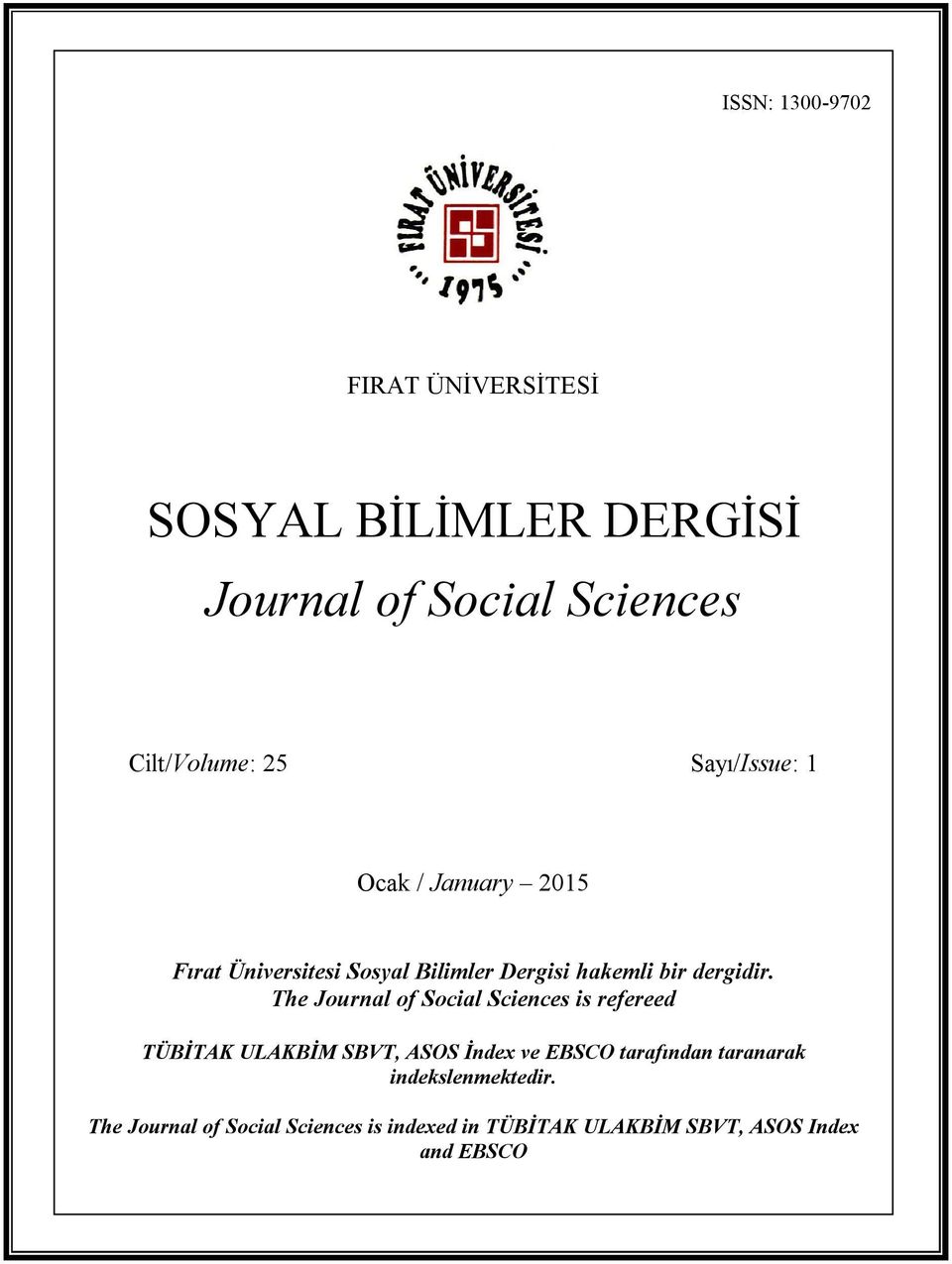 Ocak / January 2015 Fırat Üniversitesi Sosyal Bilimler Dergisi hakemli bir dergidir.