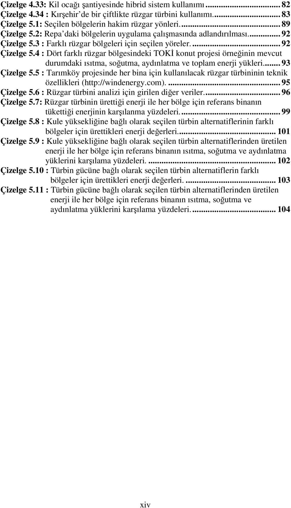 3 : Farklı rüzgar bölgeleri için seçilen yöreler.... 92 Çizelge 5.