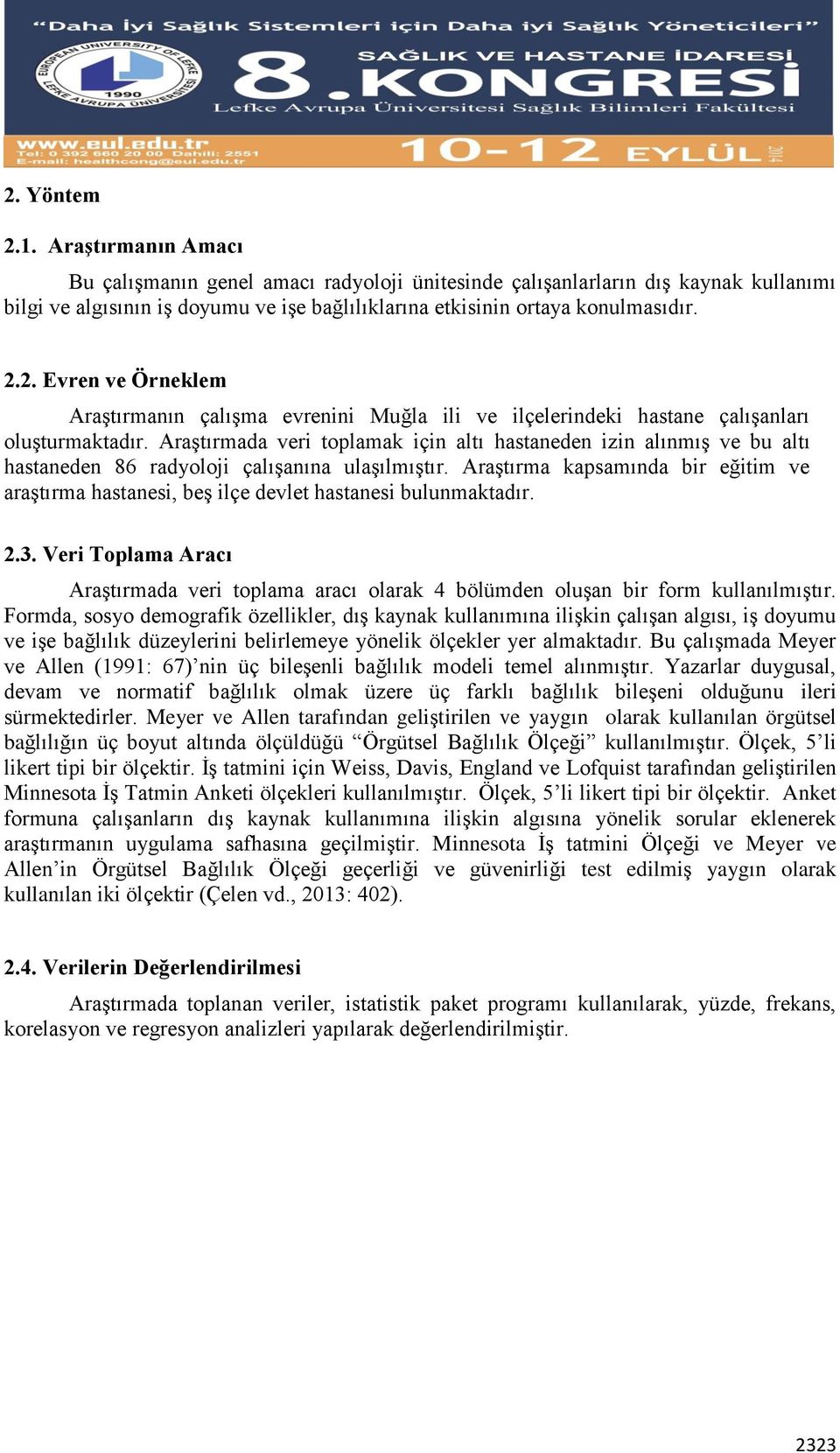 Araştırmada veri toplamak için altı hastaneden izin alınmış ve bu altı hastaneden 86 radyoloji çalışanına ulaşılmıştır.