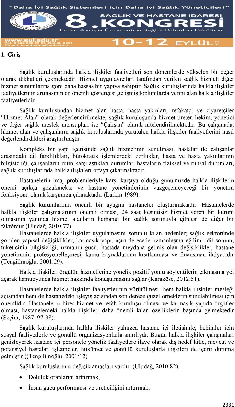 Sağlık kuruluşlarında halkla ilişkiler faaliyetlerinin artmasının en önemli göstergesi gelişmiş toplumlarda yerini alan halkla ilişkiler faaliyetleridir.