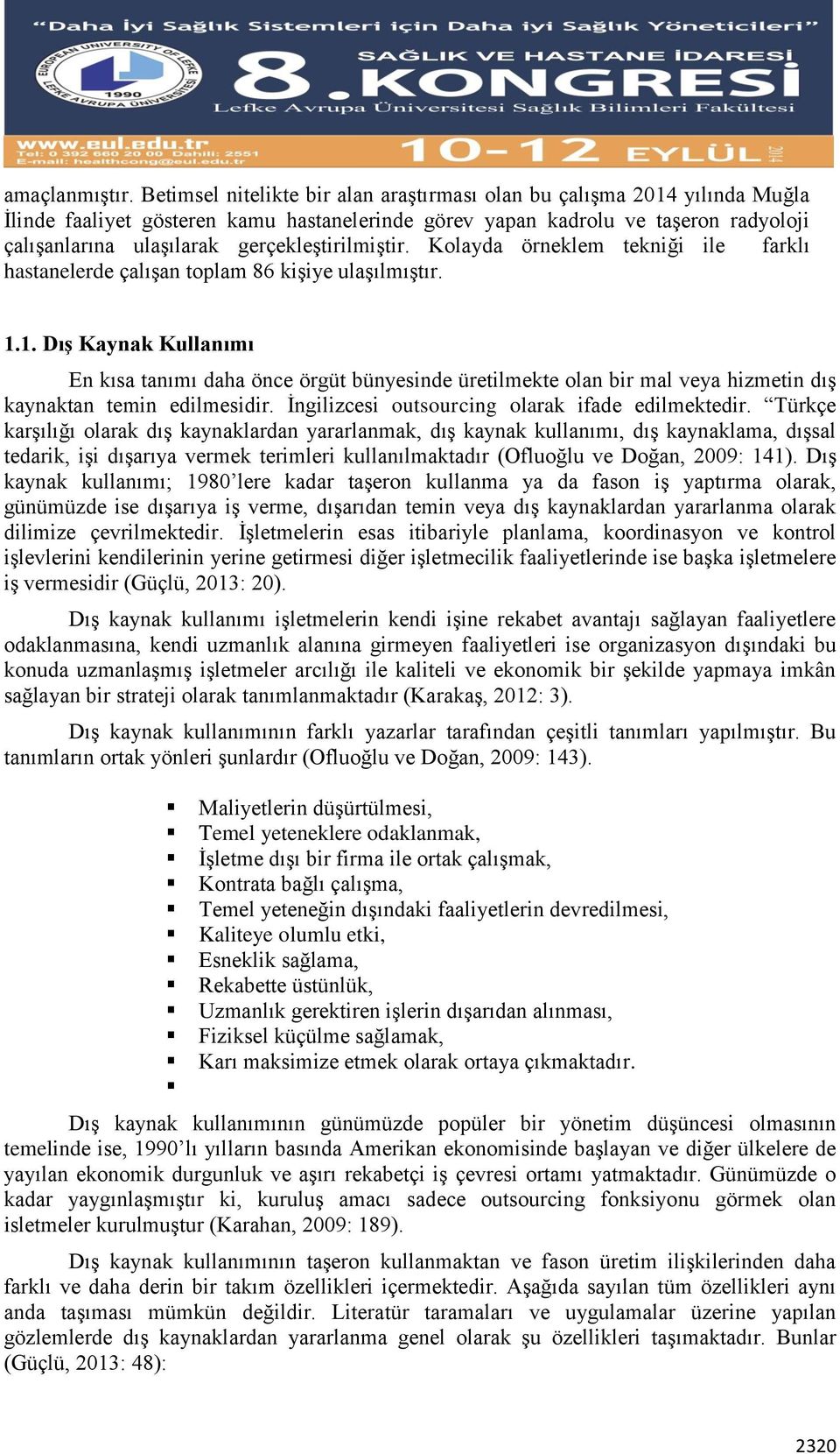 gerçekleştirilmiştir. Kolayda örneklem tekniği ile farklı hastanelerde çalışan toplam 86 kişiye ulaşılmıştır. 1.