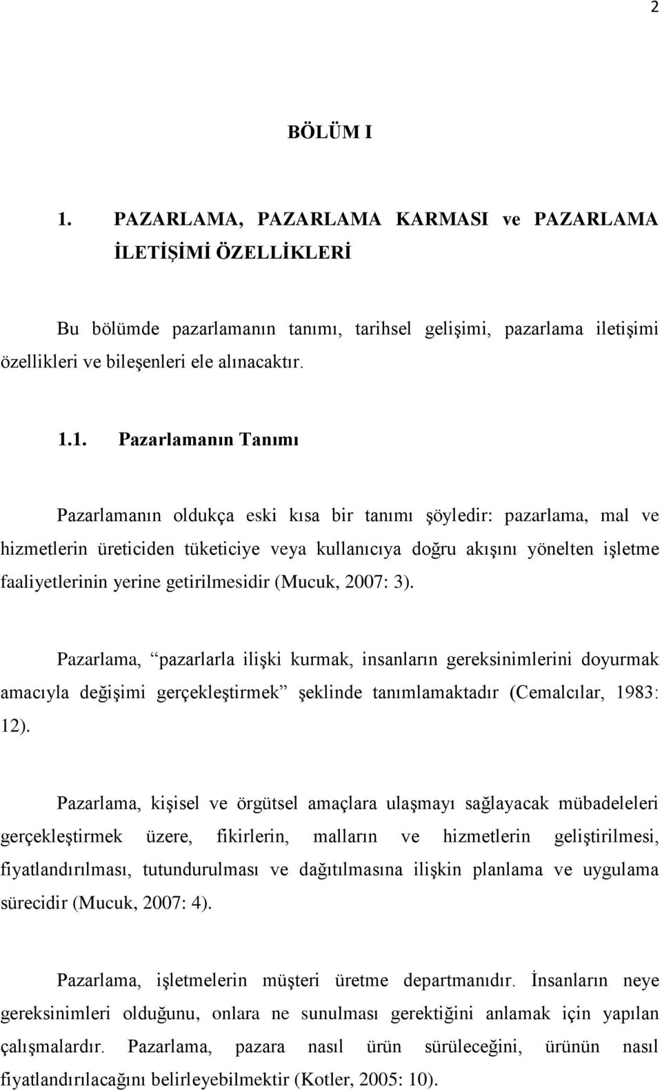 1. Pazarlamanın Tanımı Pazarlamanın oldukça eski kısa bir tanımı Ģöyledir: pazarlama, mal ve hizmetlerin üreticiden tüketiciye veya kullanıcıya doğru akıģını yönelten iģletme faaliyetlerinin yerine