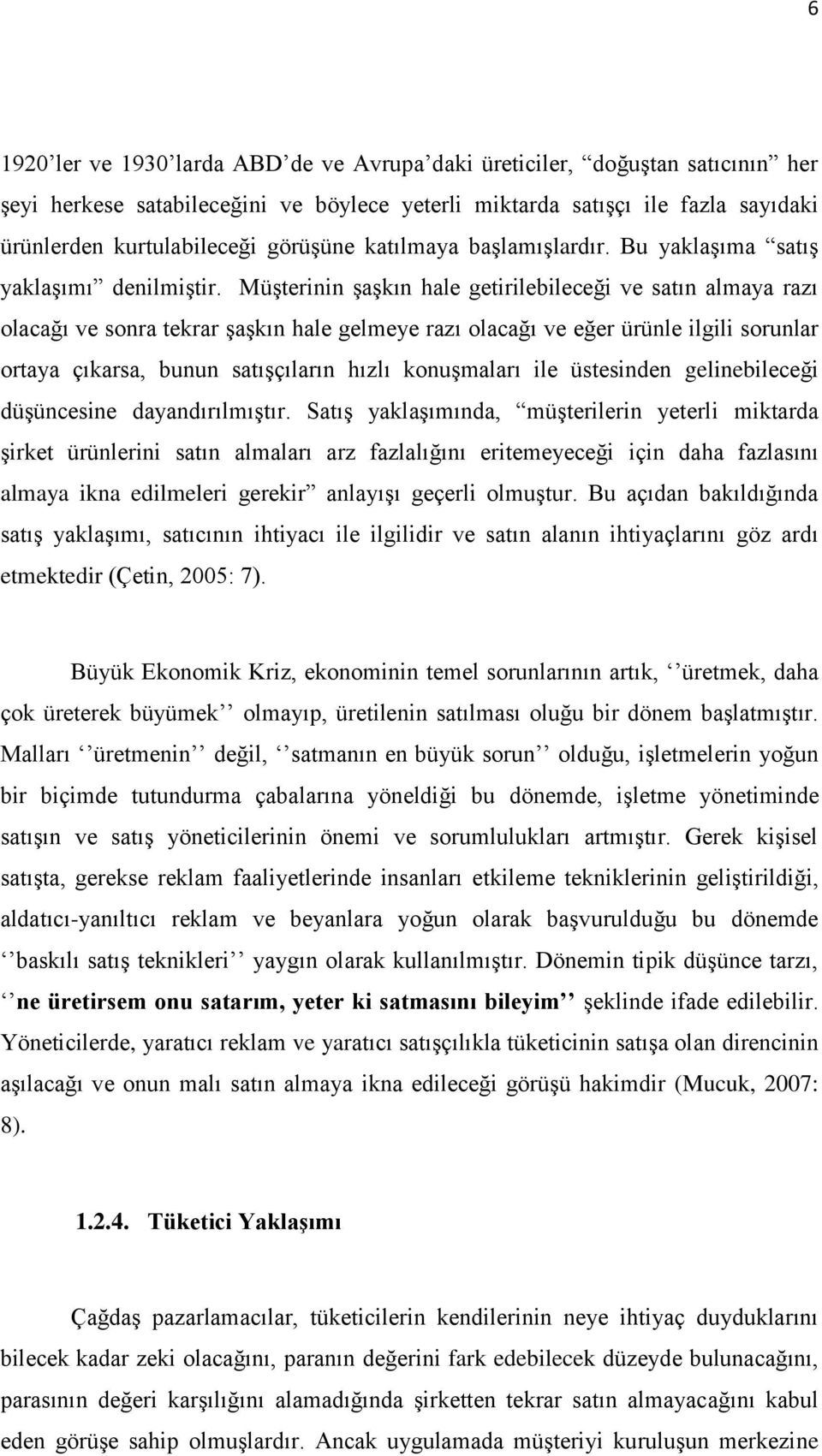 MüĢterinin ĢaĢkın hale getirilebileceği ve satın almaya razı olacağı ve sonra tekrar ĢaĢkın hale gelmeye razı olacağı ve eğer ürünle ilgili sorunlar ortaya çıkarsa, bunun satıģçıların hızlı