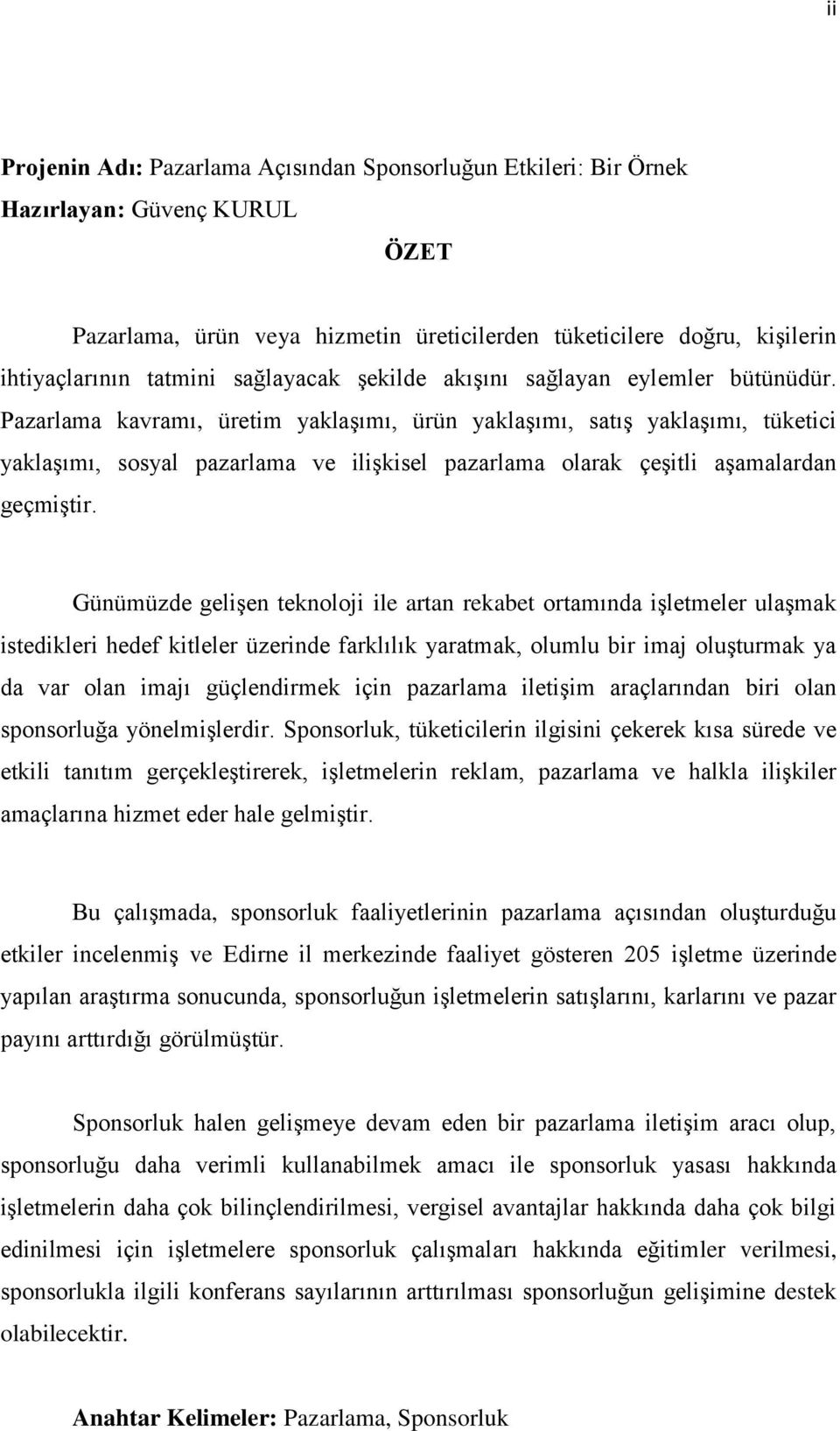 Pazarlama kavramı, üretim yaklaģımı, ürün yaklaģımı, satıģ yaklaģımı, tüketici yaklaģımı, sosyal pazarlama ve iliģkisel pazarlama olarak çeģitli aģamalardan geçmiģtir.