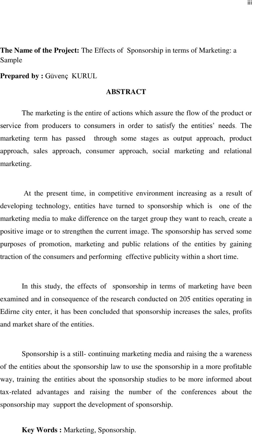 The marketing term has passed through some stages as output approach, product approach, sales approach, consumer approach, social marketing and relational marketing.
