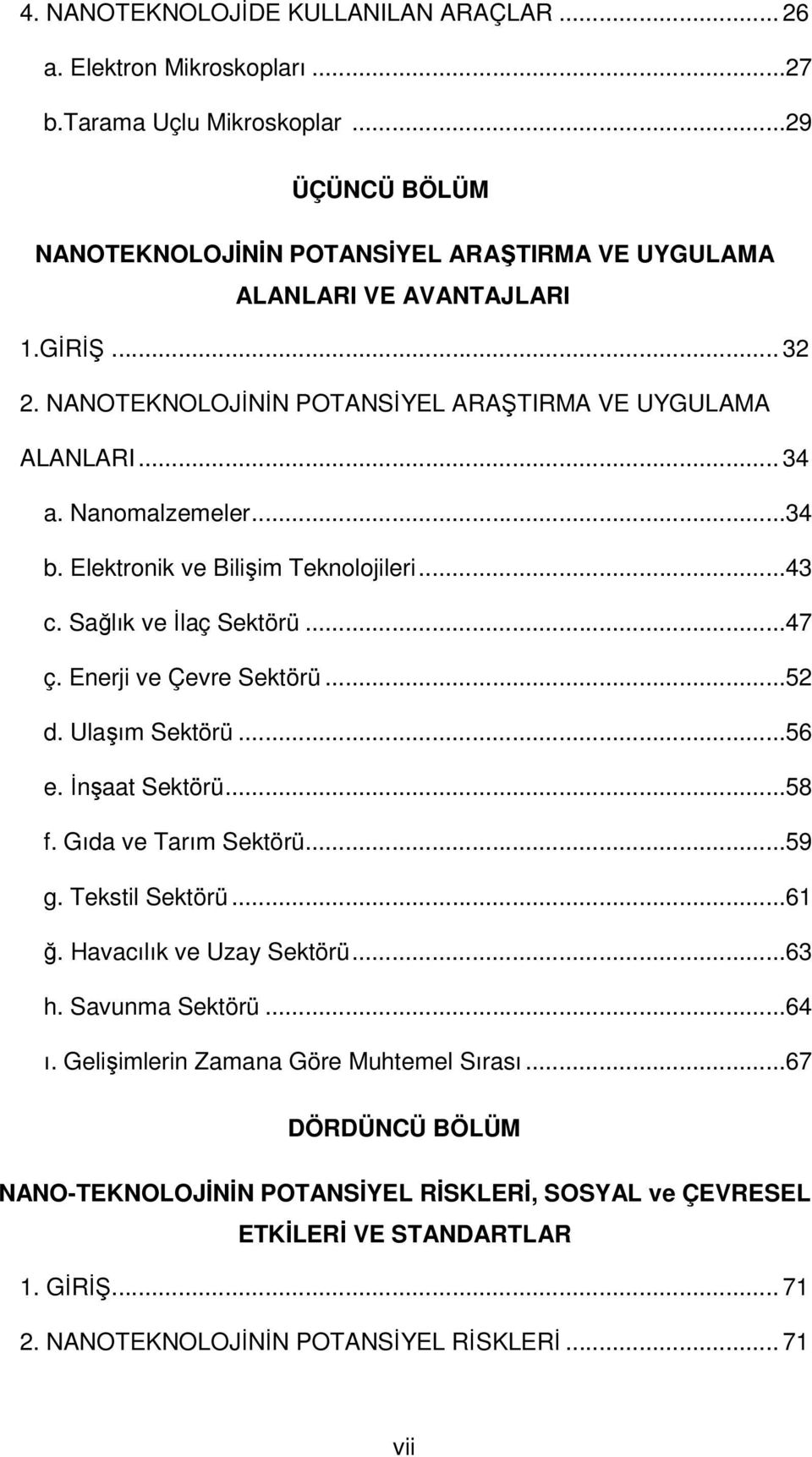 ..34 b. Elektronik ve Bilişim Teknolojileri...43 c. Sağlık ve İlaç Sektörü...47 ç. Enerji ve Çevre Sektörü...52 d. Ulaşım Sektörü...56 e. İnşaat Sektörü...58 f. Gıda ve Tarım Sektörü...59 g.