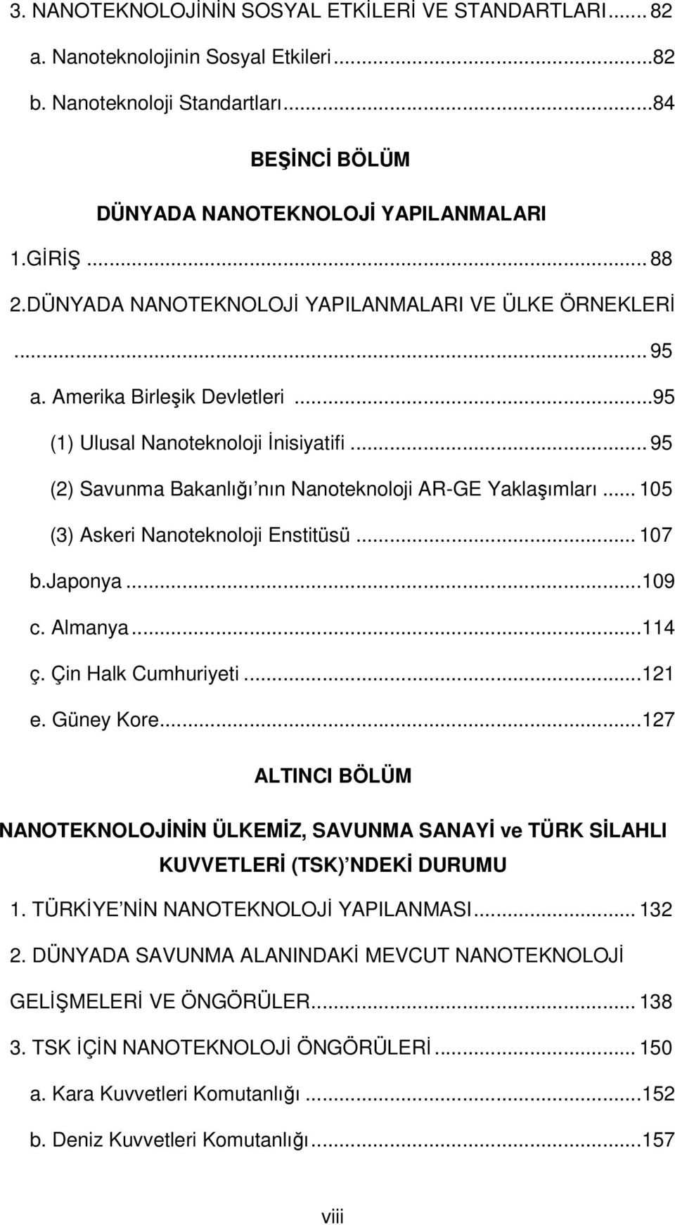 .. 105 (3) Askeri Nanoteknoloji Enstitüsü... 107 b.japonya...109 c. Almanya...114 ç. Çin Halk Cumhuriyeti...121 e. Güney Kore.