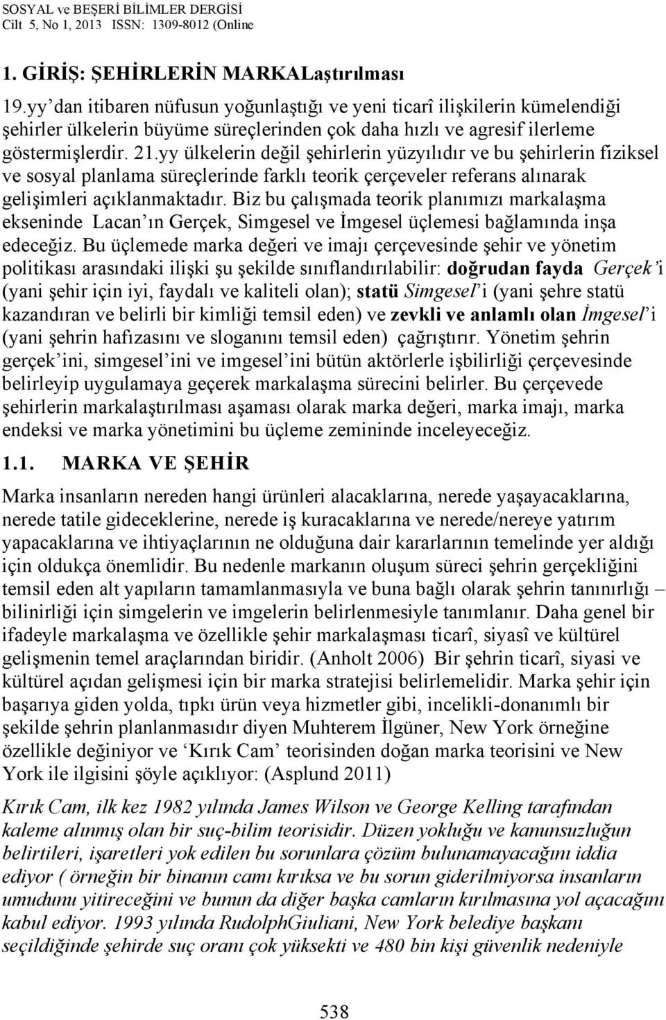 yy ülkelerin değil şehirlerin yüzyılıdır ve bu şehirlerin fiziksel ve sosyal planlama süreçlerinde farklı teorik çerçeveler referans alınarak gelişimleri açıklanmaktadır.